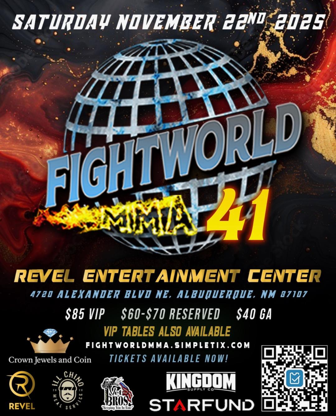 Promotional poster for the "FIGHTWORLD MMA 41" event. The main text is "FIGHTWORLD MMA 41" over an image of a globe surrounded by fire. The event is scheduled for SATURDAY, NOVEMBER 22ND, 2025, at the REVEL ENTERTAINMENT CENTER, located at 4720 ALEXANDER BLVD NE, ALBUQUERQUE, NM 87107. Ticket prices are listed as: $85 VIP, $60-$70 RESERVED, and $40 General Admission. VIP tables are also available. Tickets are available at FIGHTWORLDMMA.SIMPLETIX.COM. The poster includes logos for sponsors: Crown Jewels and Coin, Revel, Ill Chino Real Services, NZA Bros, Kingdom Supply Co., and Starfund.