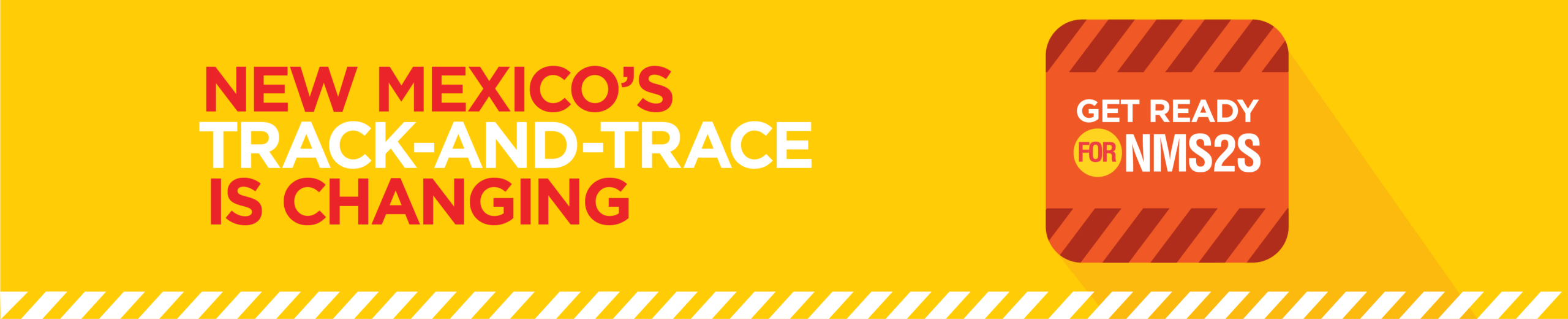 Banner image that says "New Mexico's Track-and-Trace is Changing. Get Ready for NMS2S"
